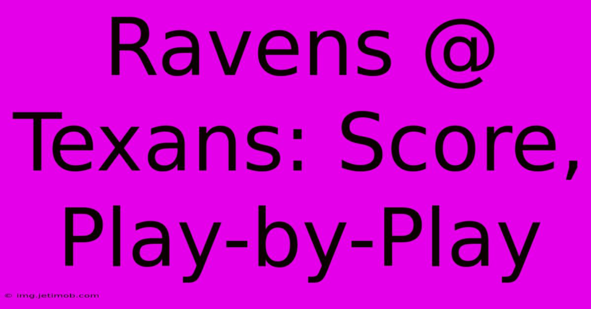 Ravens @ Texans: Score, Play-by-Play