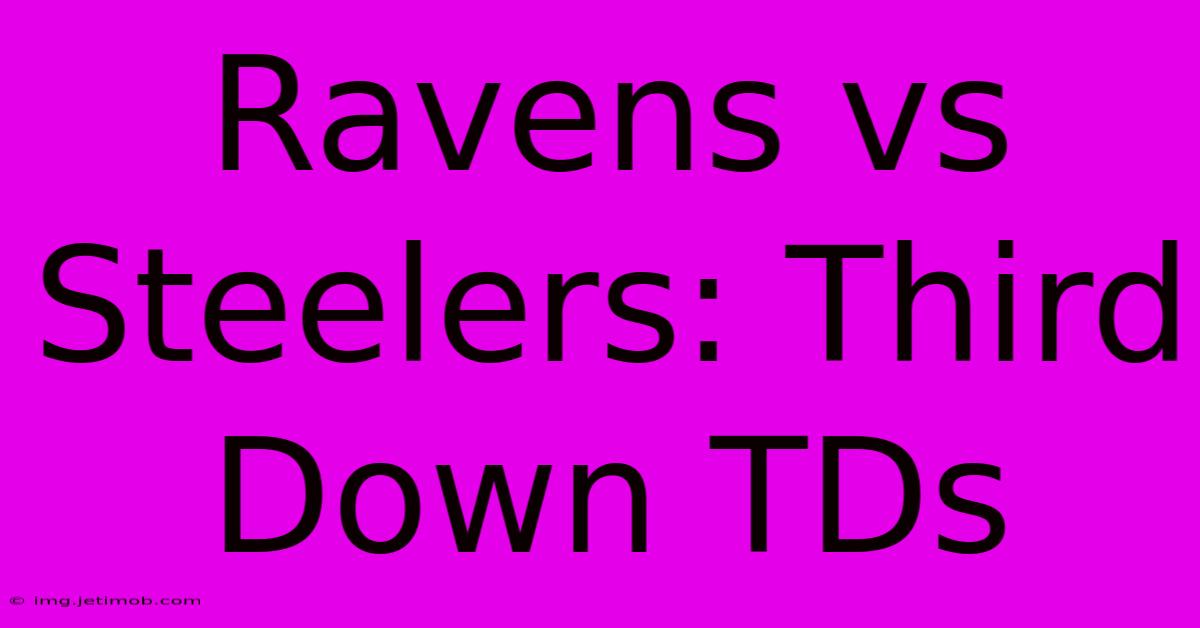 Ravens Vs Steelers: Third Down TDs