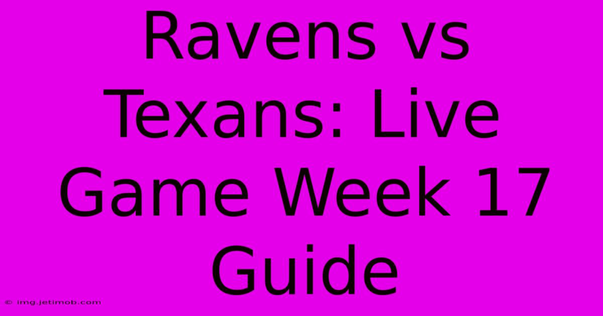 Ravens Vs Texans: Live Game Week 17 Guide