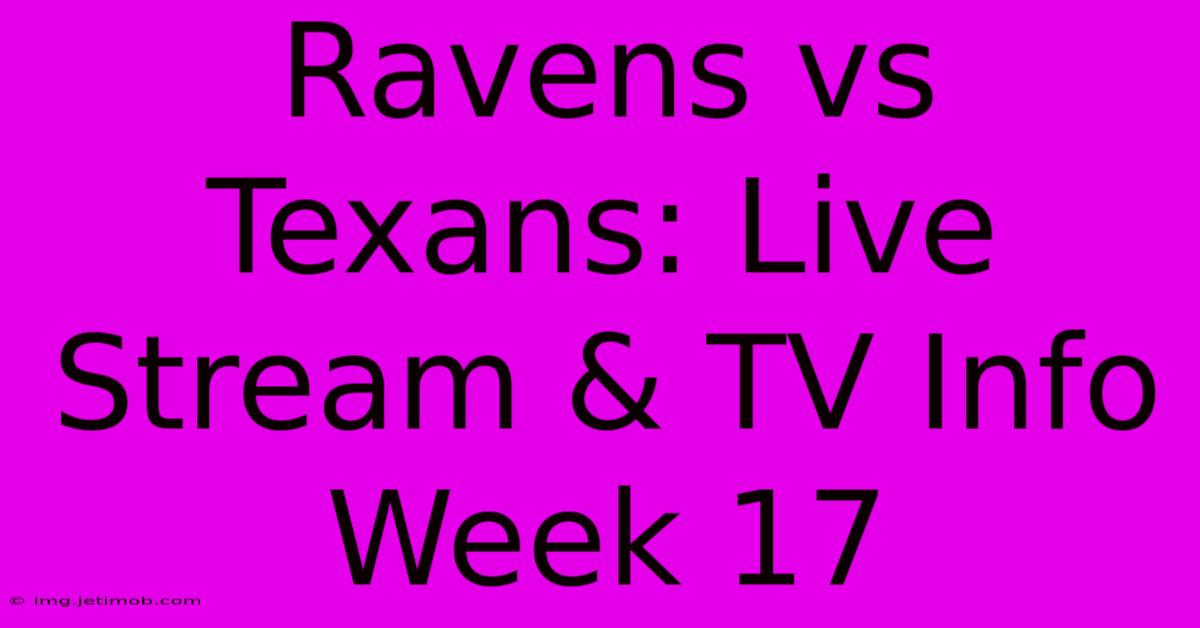 Ravens Vs Texans: Live Stream & TV Info Week 17