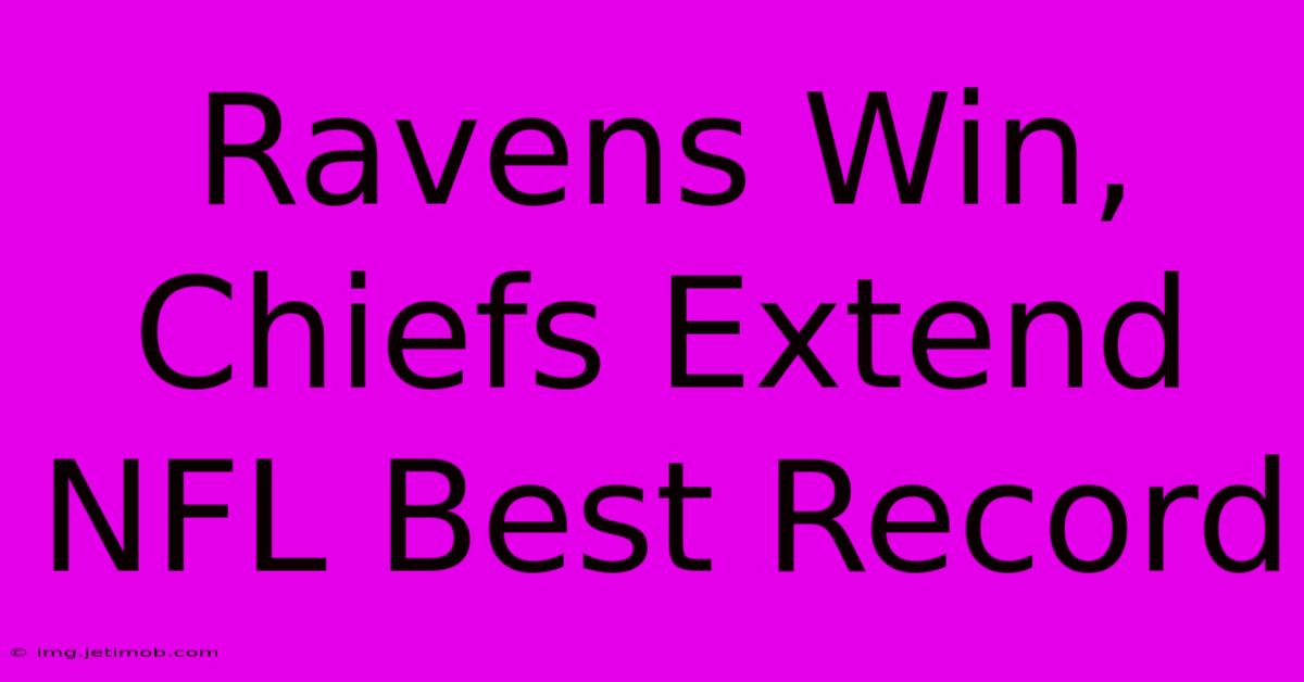 Ravens Win, Chiefs Extend NFL Best Record