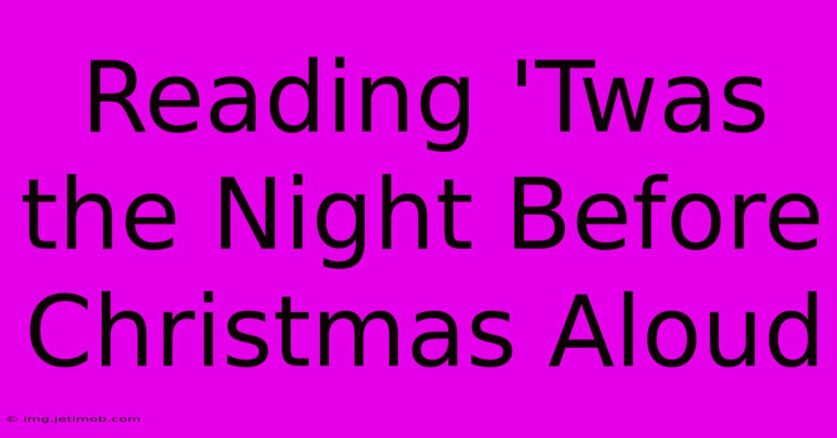 Reading 'Twas The Night Before Christmas Aloud