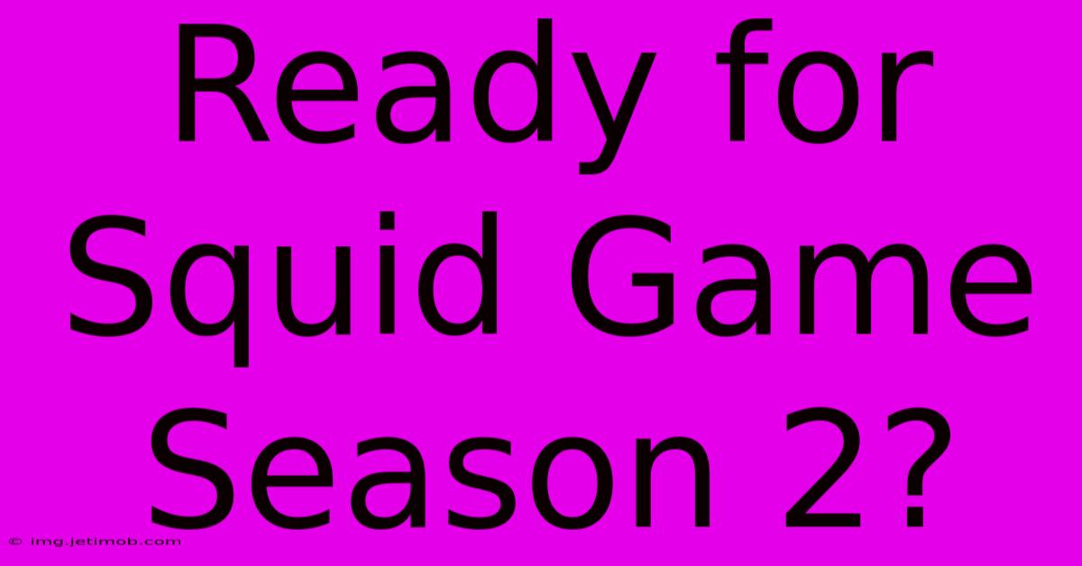 Ready For Squid Game Season 2?