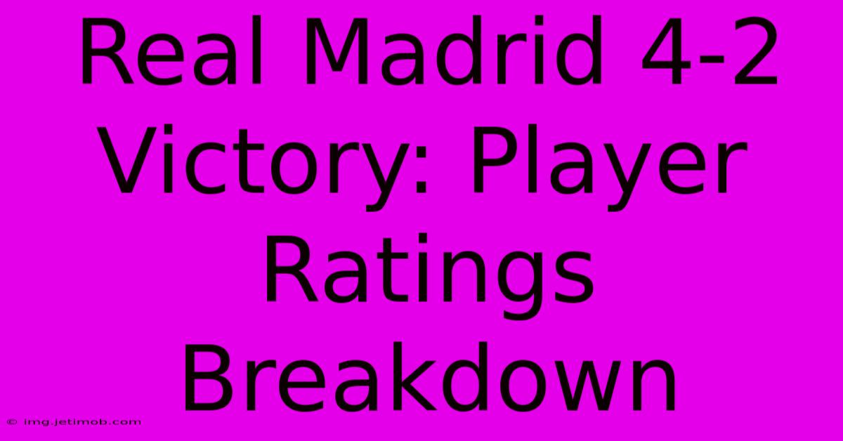 Real Madrid 4-2 Victory: Player Ratings Breakdown