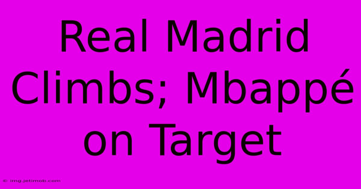 Real Madrid Climbs; Mbappé On Target