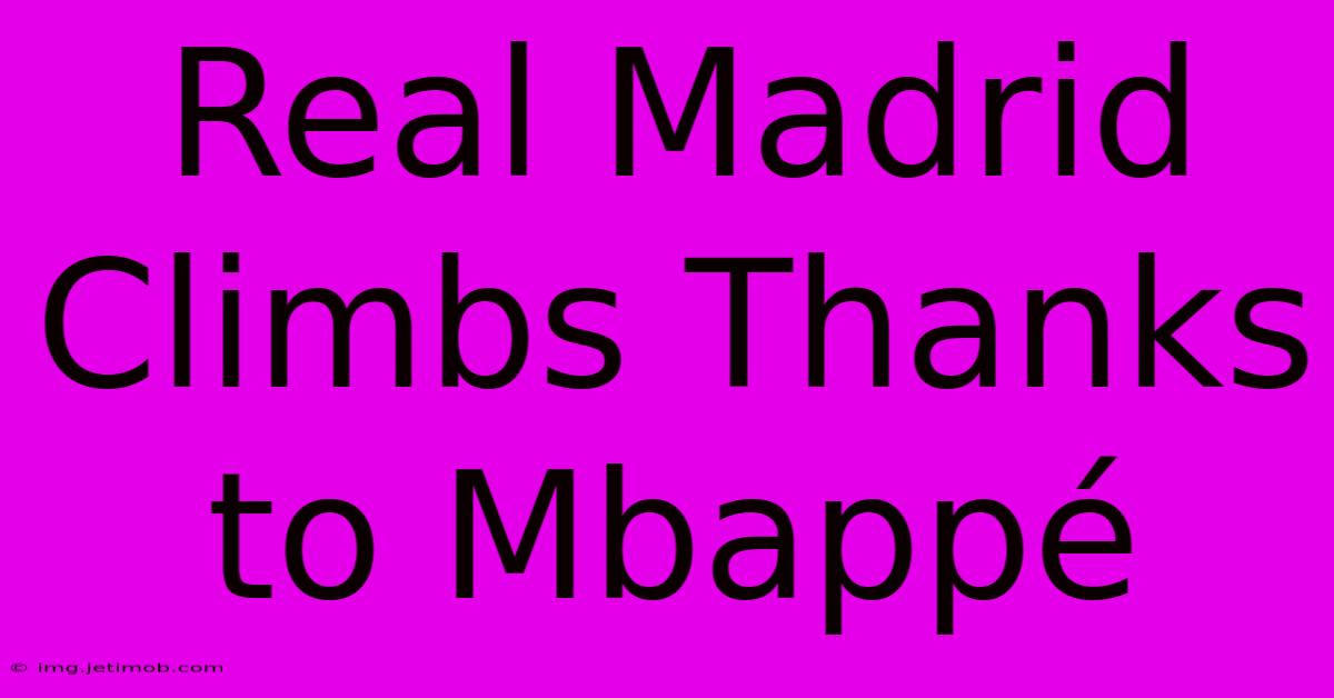 Real Madrid Climbs Thanks To Mbappé