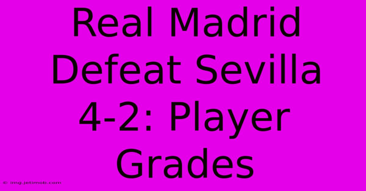 Real Madrid Defeat Sevilla 4-2: Player Grades