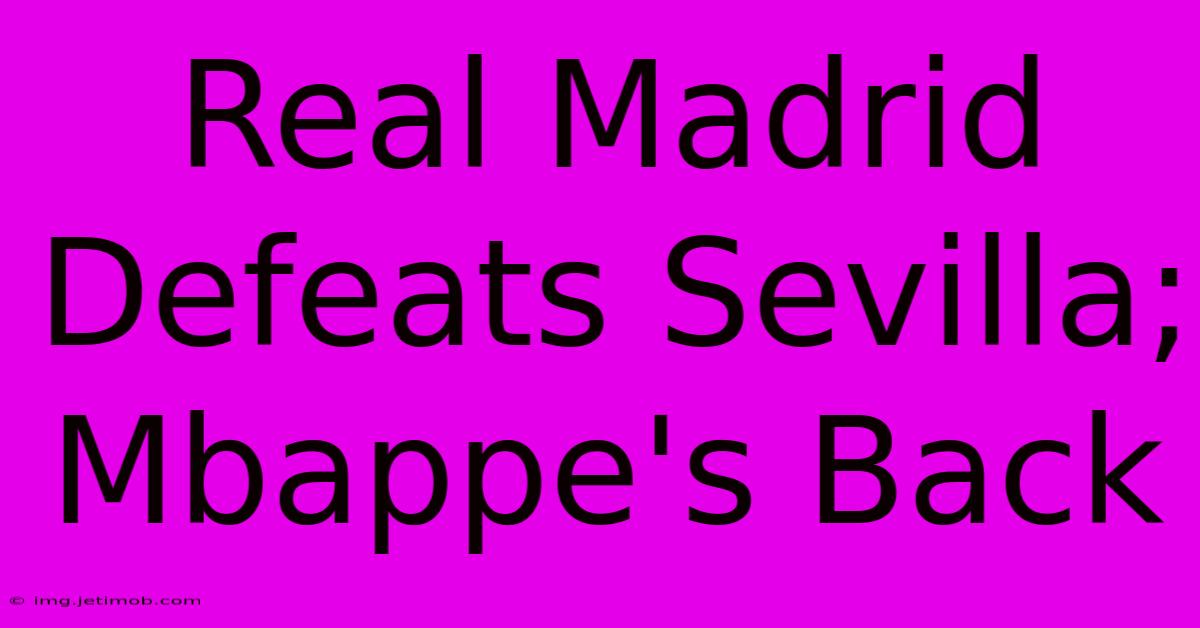 Real Madrid Defeats Sevilla; Mbappe's Back