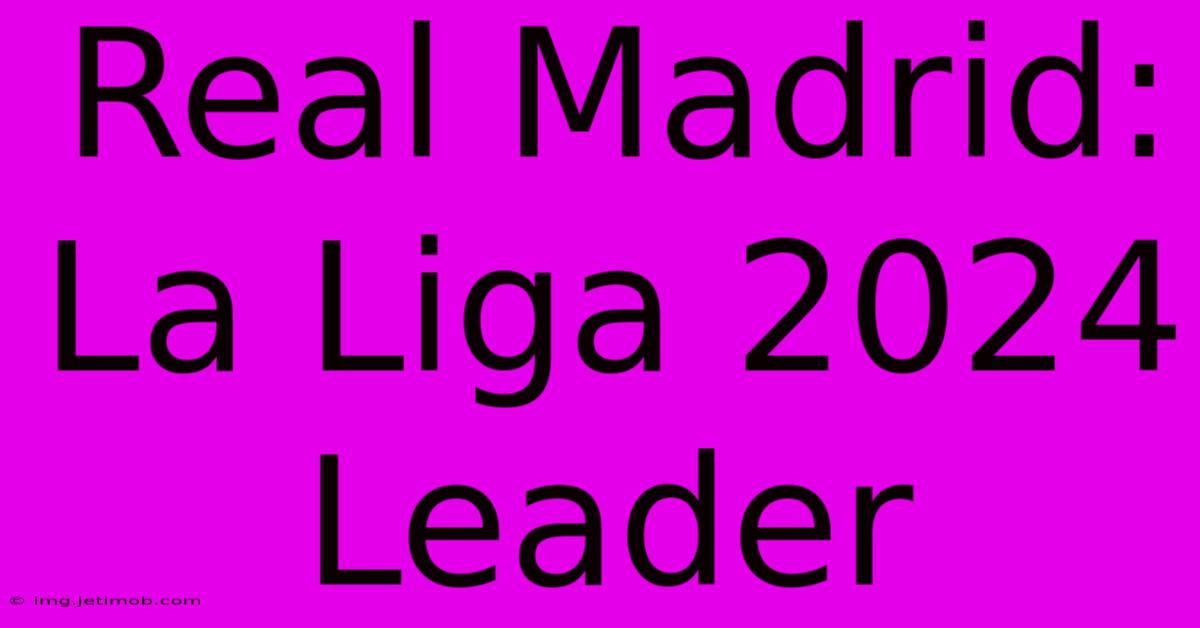 Real Madrid: La Liga 2024 Leader