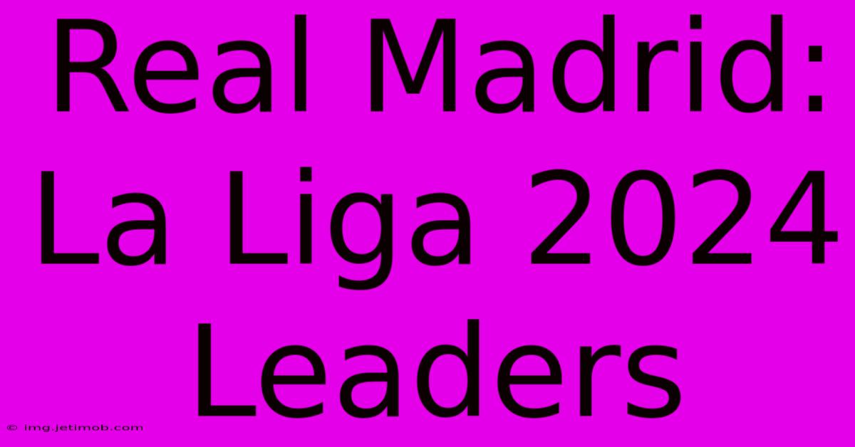 Real Madrid: La Liga 2024 Leaders