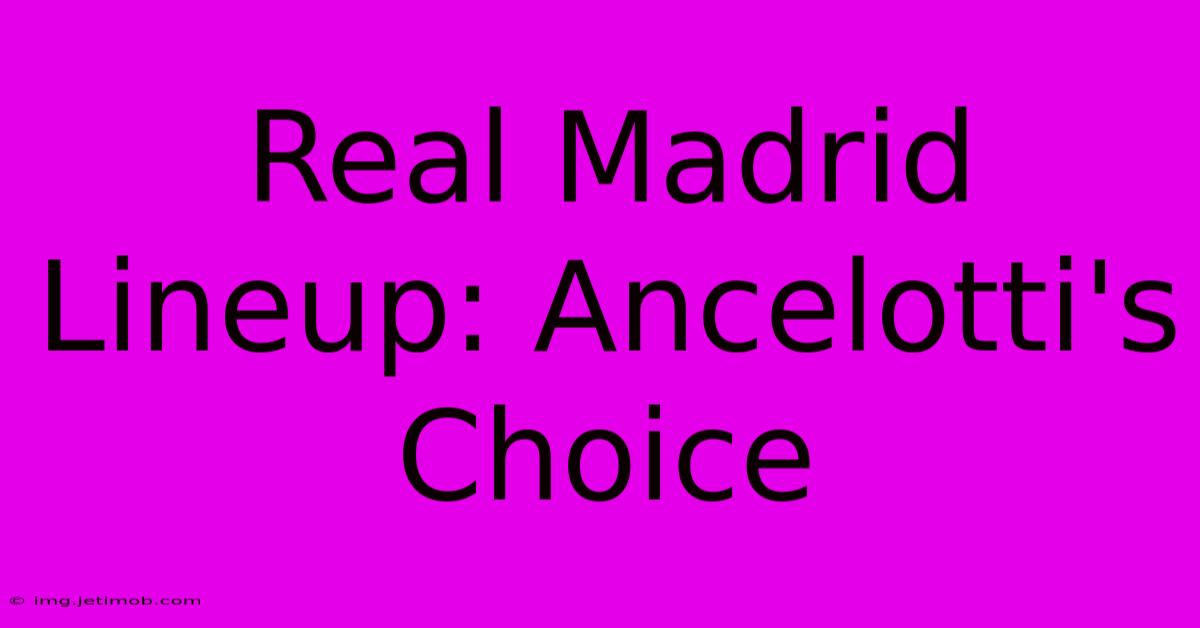 Real Madrid Lineup: Ancelotti's Choice