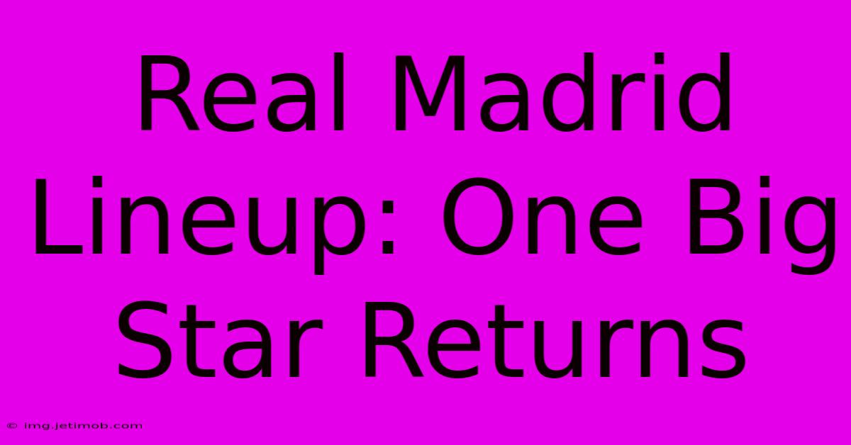 Real Madrid Lineup: One Big Star Returns