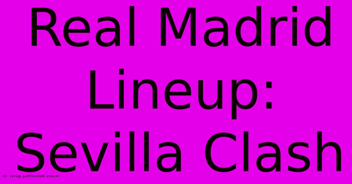 Real Madrid Lineup: Sevilla Clash