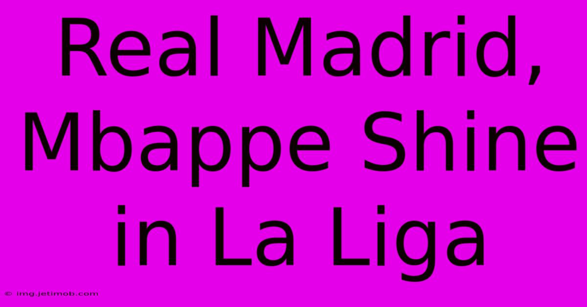 Real Madrid, Mbappe Shine In La Liga