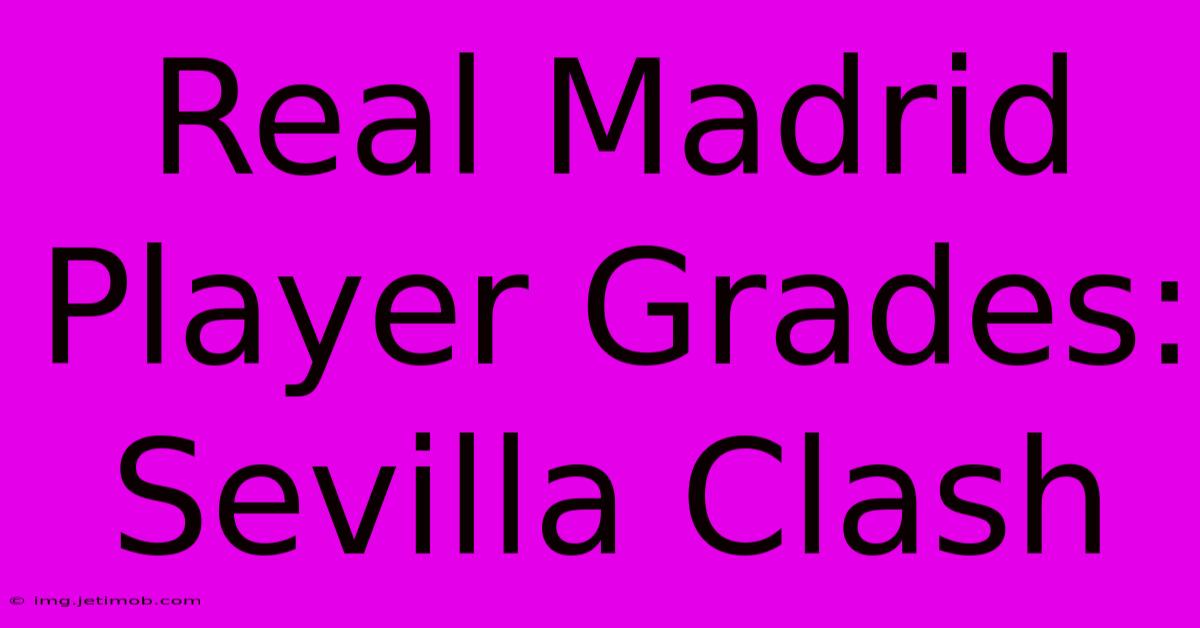 Real Madrid Player Grades: Sevilla Clash