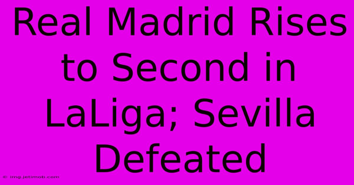 Real Madrid Rises To Second In LaLiga; Sevilla Defeated