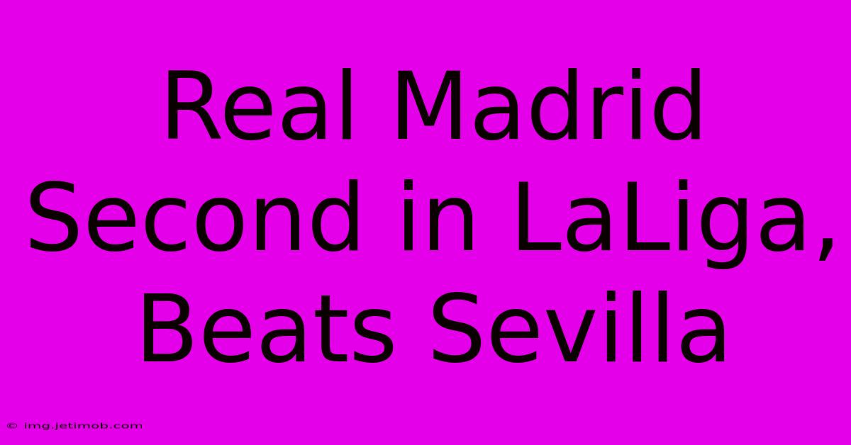 Real Madrid Second In LaLiga, Beats Sevilla