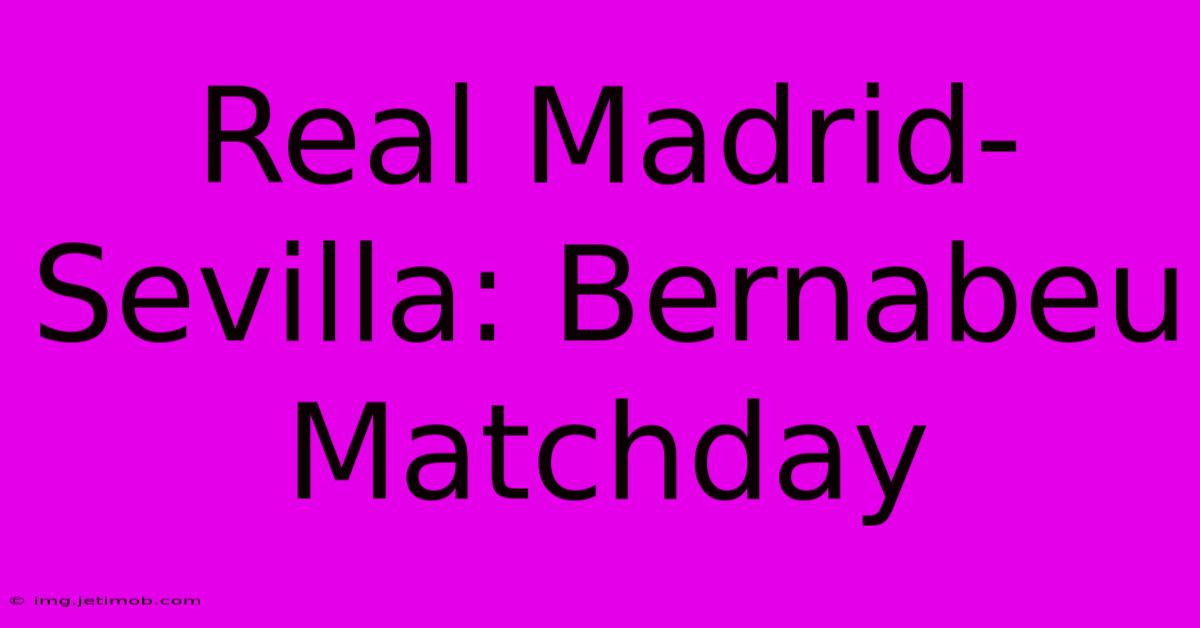 Real Madrid-Sevilla: Bernabeu Matchday