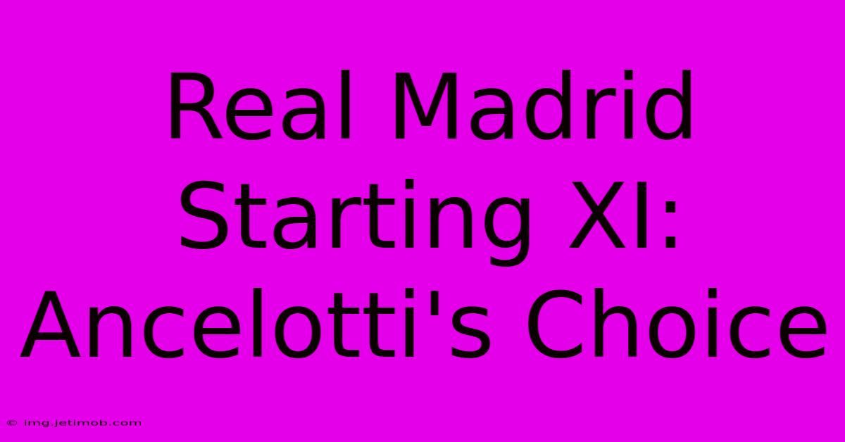 Real Madrid Starting XI: Ancelotti's Choice