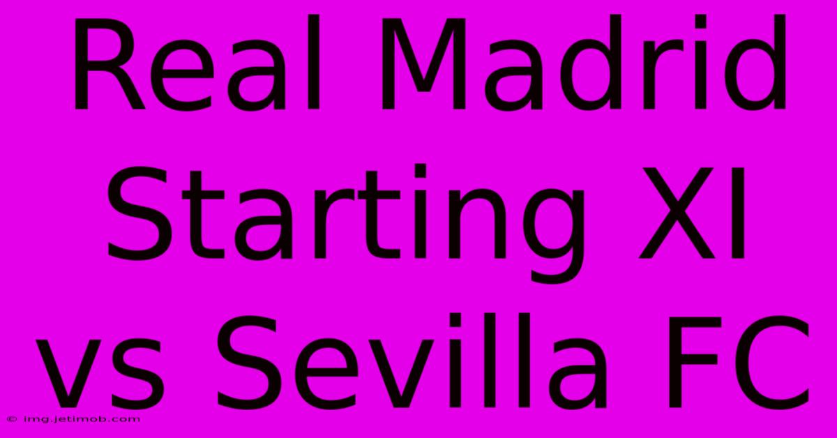 Real Madrid Starting XI Vs Sevilla FC