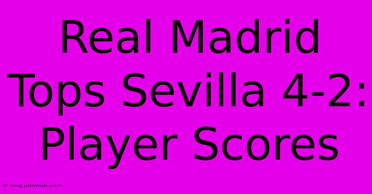 Real Madrid Tops Sevilla 4-2: Player Scores