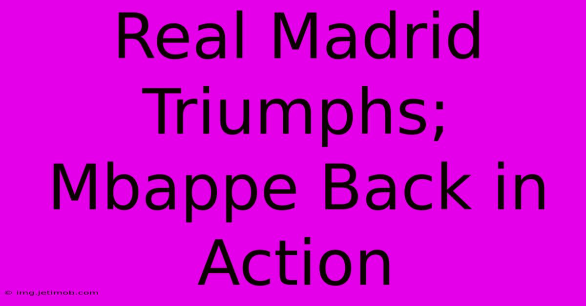 Real Madrid Triumphs; Mbappe Back In Action