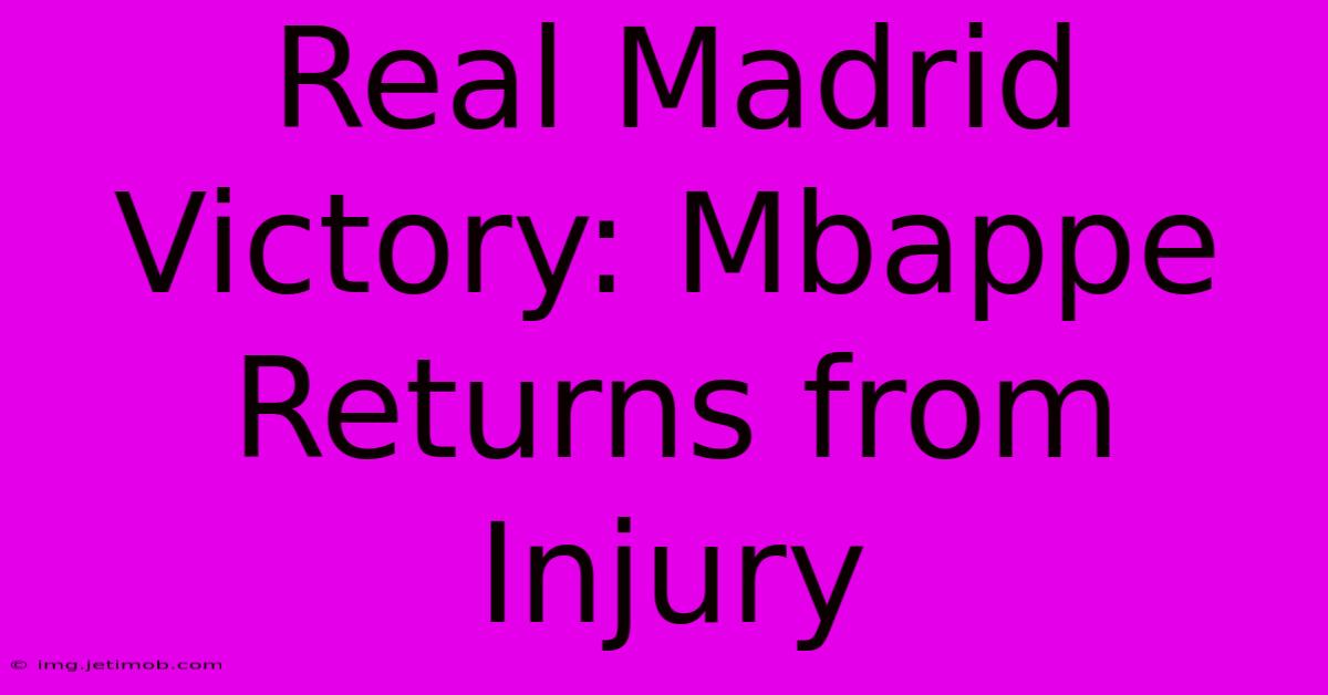 Real Madrid Victory: Mbappe Returns From Injury