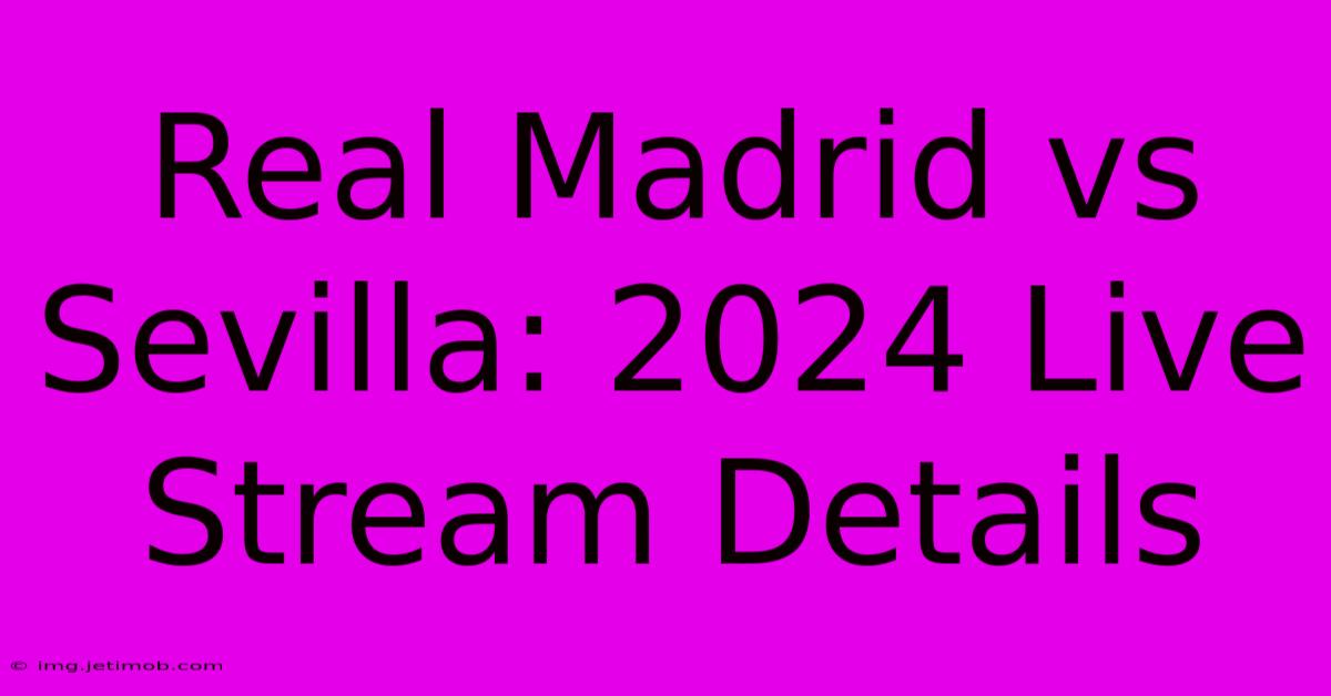 Real Madrid Vs Sevilla: 2024 Live Stream Details