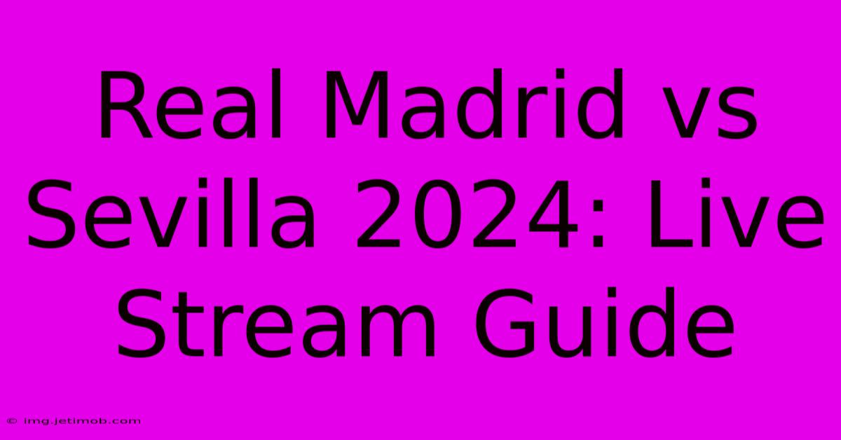 Real Madrid Vs Sevilla 2024: Live Stream Guide