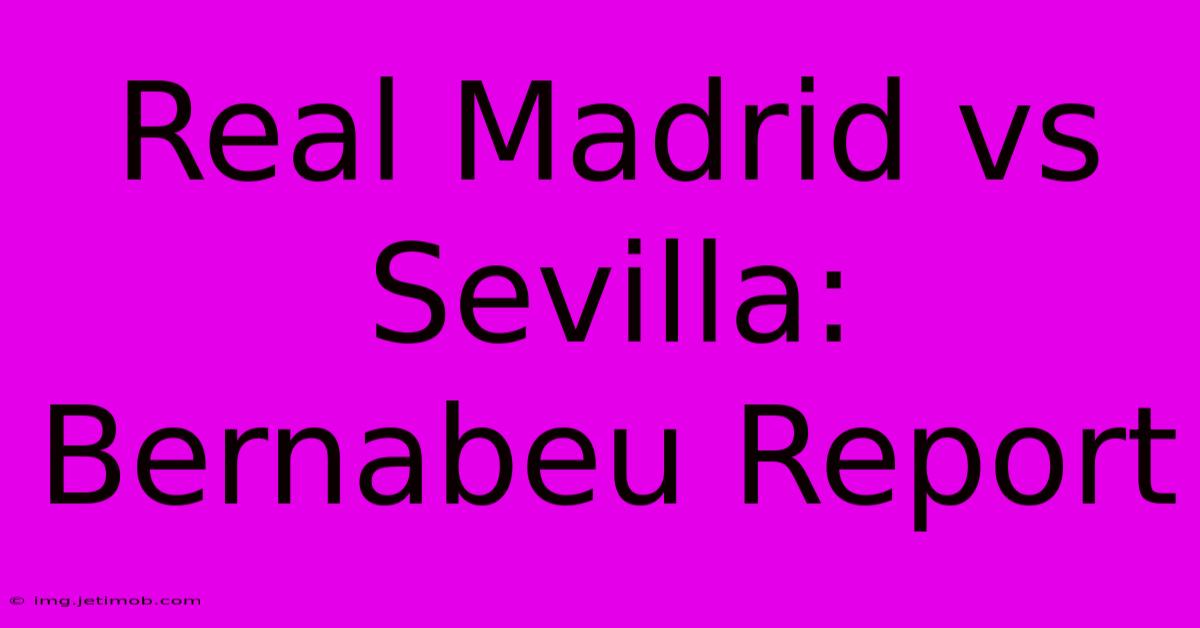 Real Madrid Vs Sevilla: Bernabeu Report