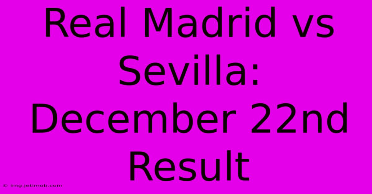 Real Madrid Vs Sevilla: December 22nd Result