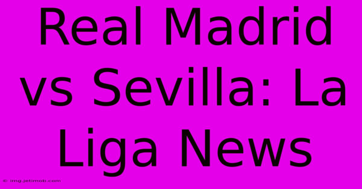 Real Madrid Vs Sevilla: La Liga News