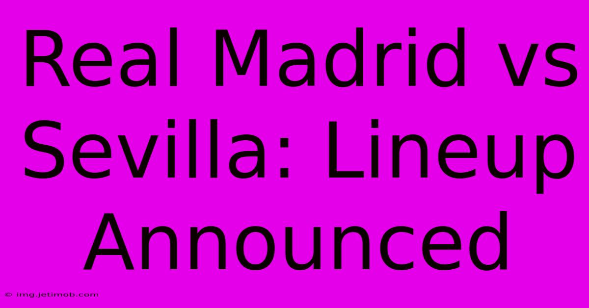 Real Madrid Vs Sevilla: Lineup Announced