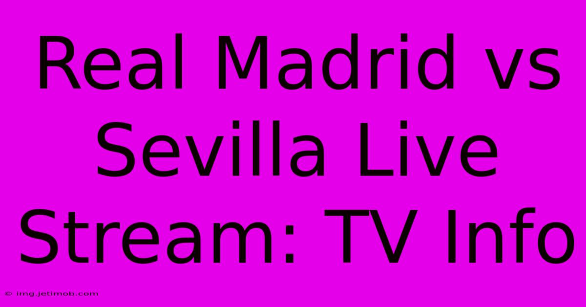 Real Madrid Vs Sevilla Live Stream: TV Info