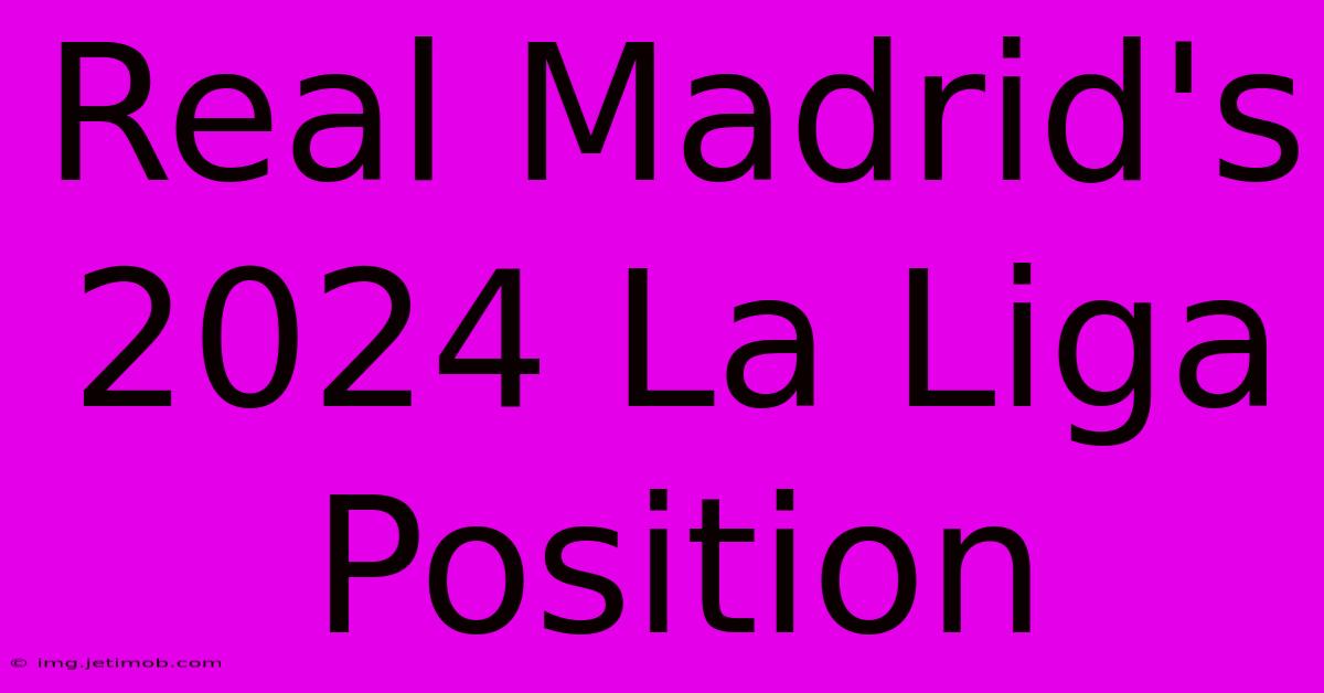 Real Madrid's 2024 La Liga Position