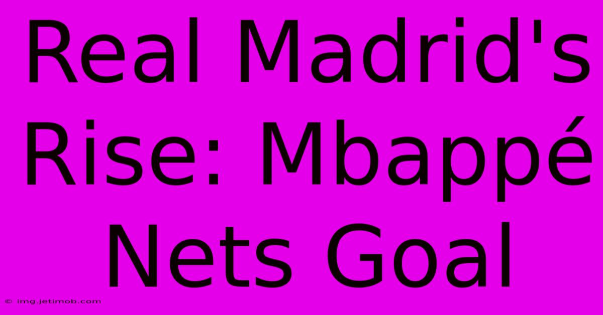 Real Madrid's Rise: Mbappé Nets Goal