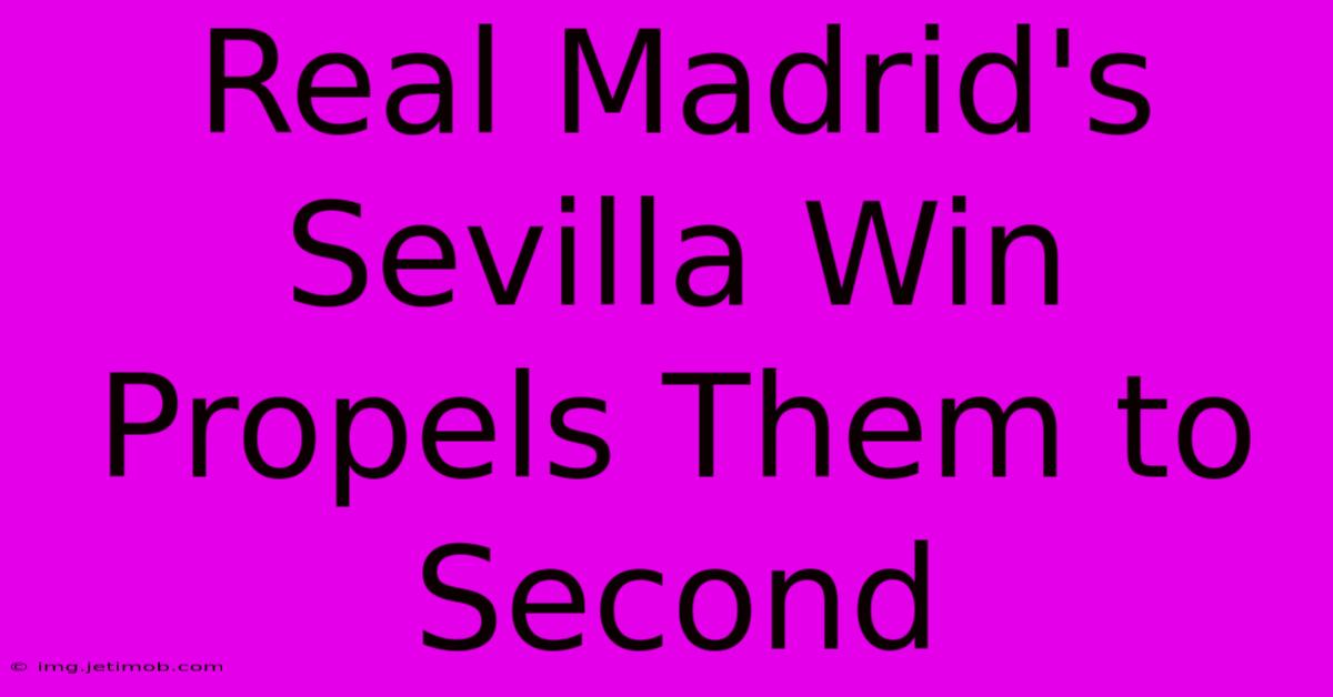 Real Madrid's Sevilla Win Propels Them To Second