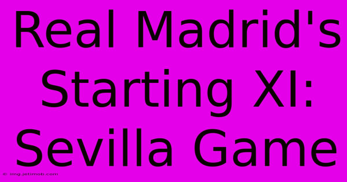 Real Madrid's Starting XI: Sevilla Game