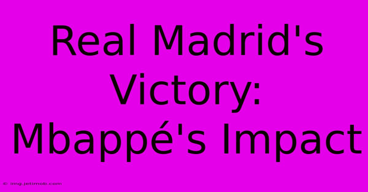 Real Madrid's Victory: Mbappé's Impact