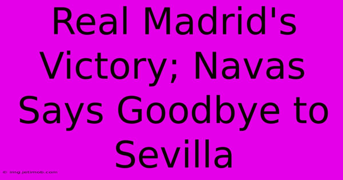 Real Madrid's Victory; Navas Says Goodbye To Sevilla