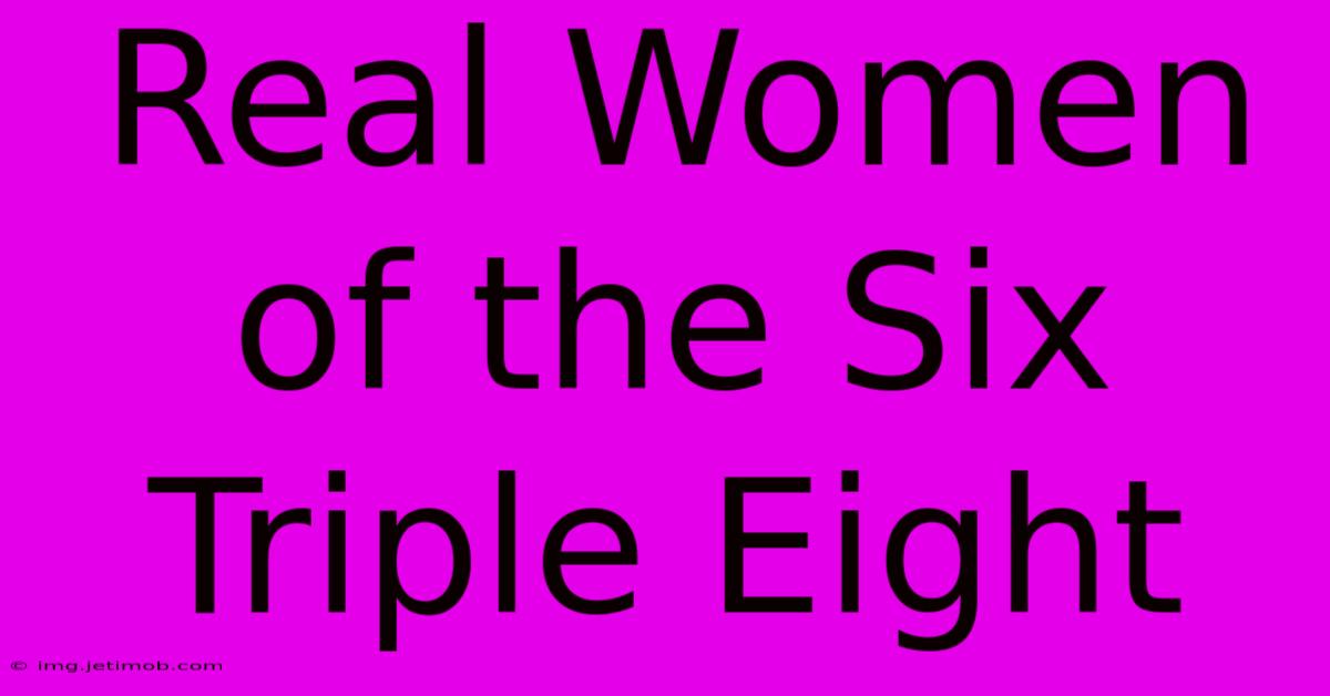 Real Women Of The Six Triple Eight