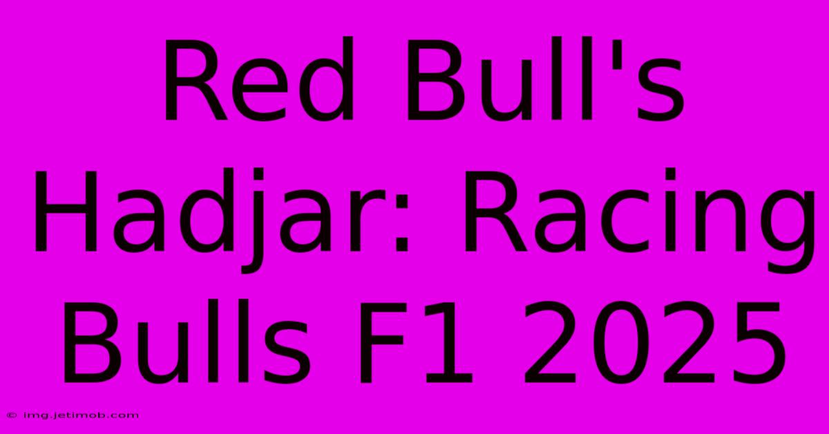 Red Bull's Hadjar: Racing Bulls F1 2025