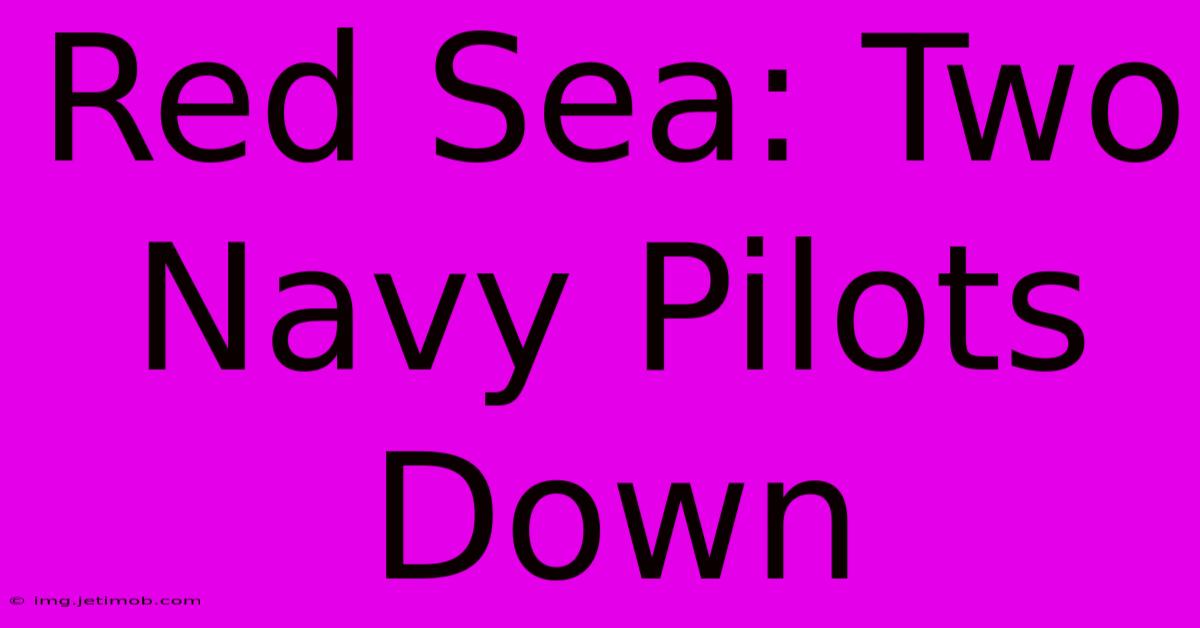 Red Sea: Two Navy Pilots Down