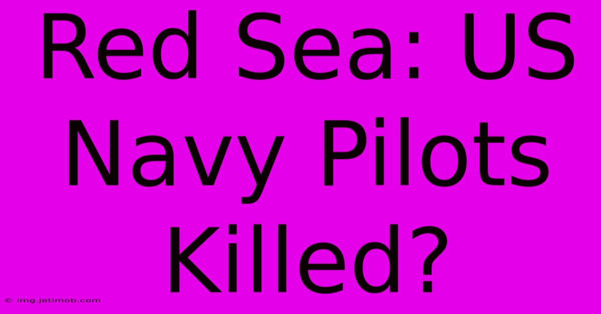 Red Sea: US Navy Pilots Killed?