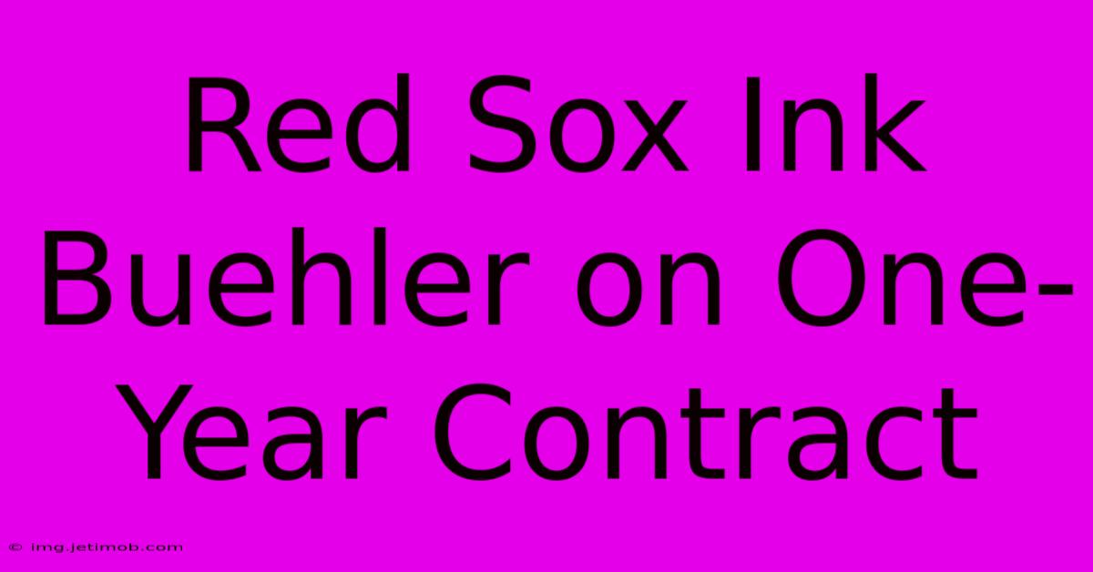 Red Sox Ink Buehler On One-Year Contract