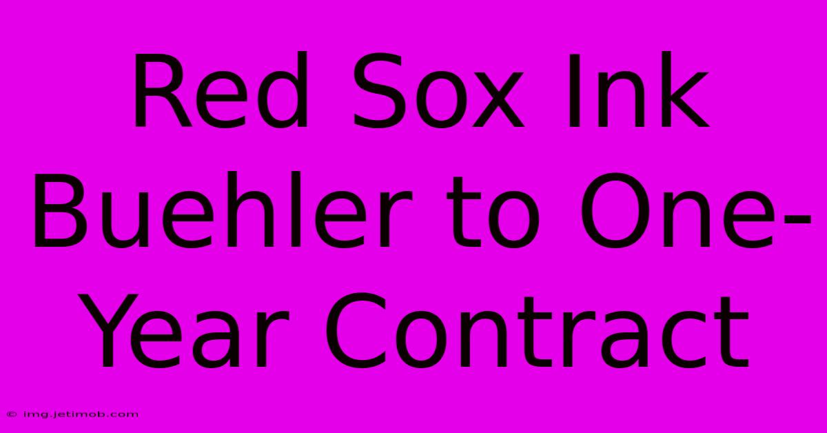 Red Sox Ink Buehler To One-Year Contract