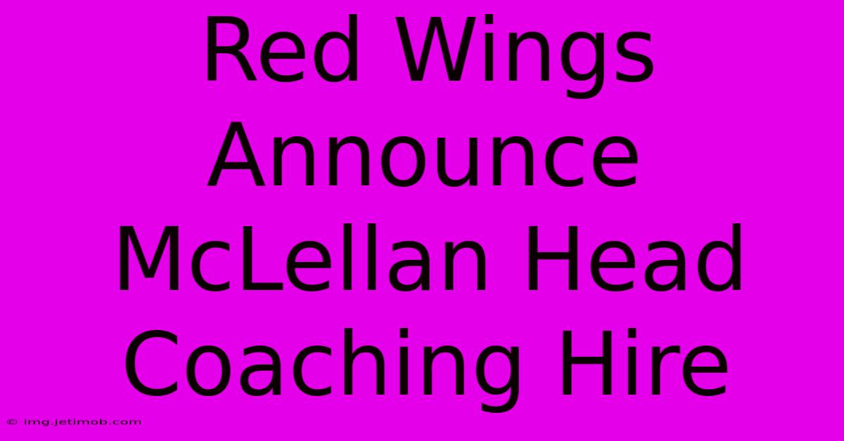 Red Wings Announce McLellan Head Coaching Hire