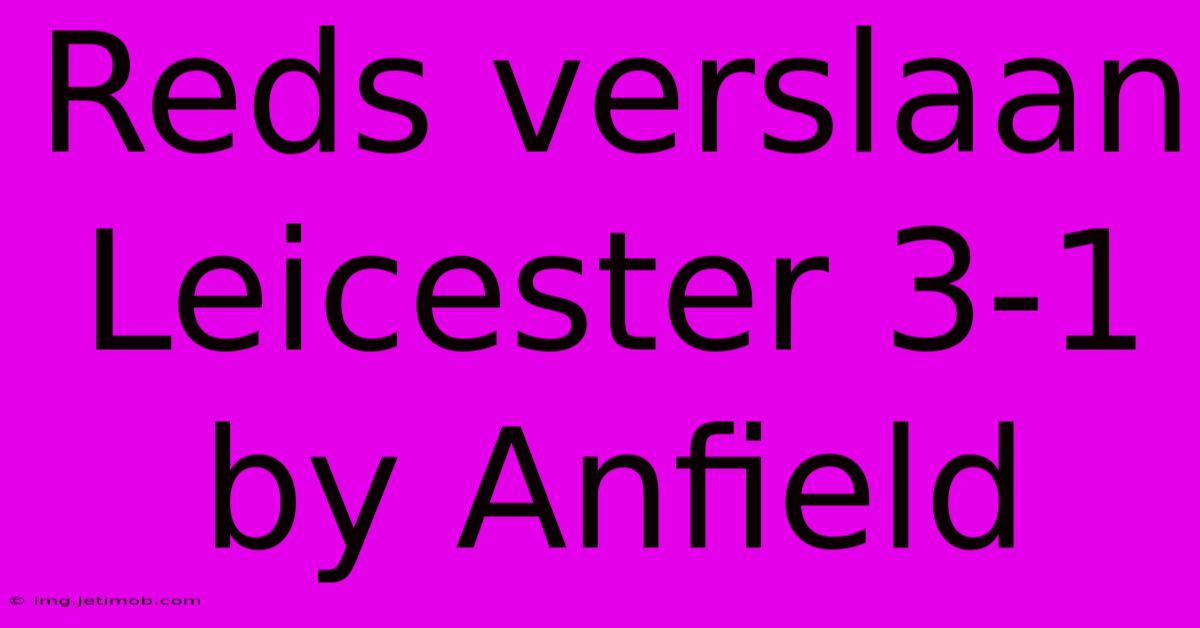 Reds Verslaan Leicester 3-1 By Anfield