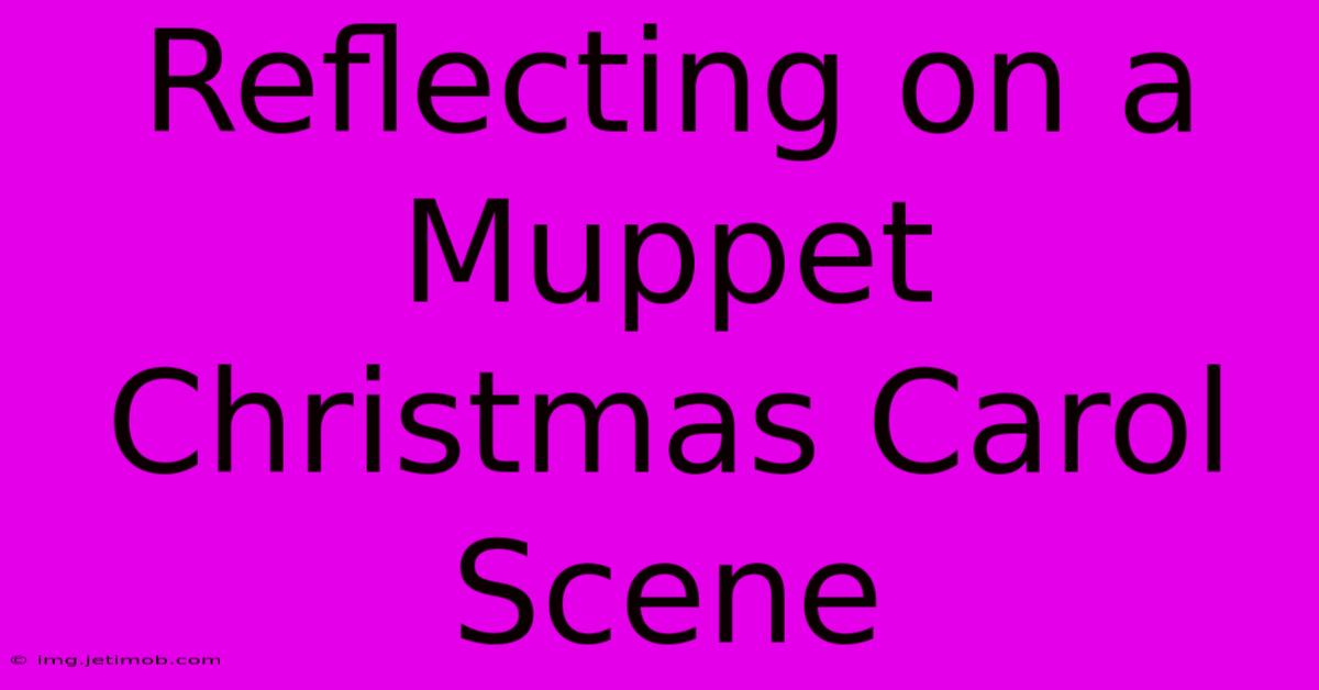 Reflecting On A Muppet Christmas Carol Scene