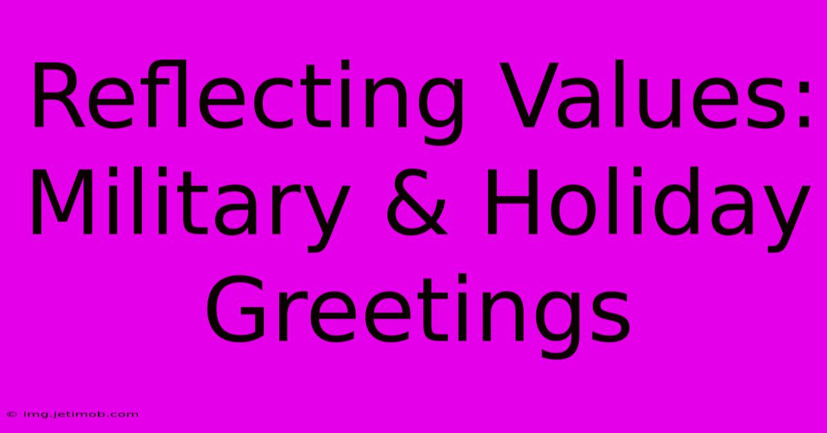 Reflecting Values: Military & Holiday Greetings